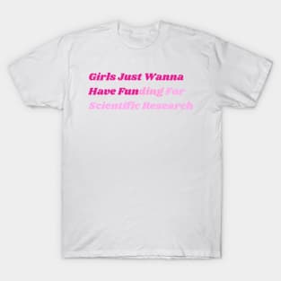 Girls Just Wanna Have Funding For Scientific Research T-Shirt